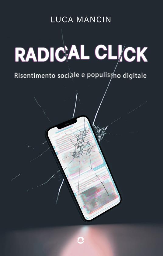Radical click. Risentimento sociale e populismo digitale - Luca Mancin - copertina