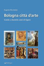 Bologna città d'arte. Guida a duemila anni di figure