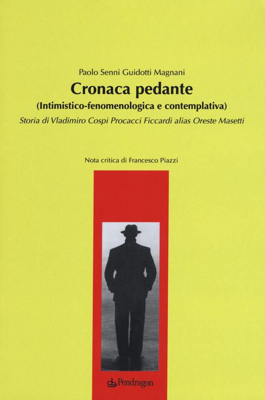 Cronaca pedante (intimistico-fenomenologica e contemplativa). Storia di Vladimiro Cospi Procacci Ficcardi alias Oreste Masetti - Paolo Senni Guidotti Magnani - copertina