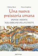 Una nuova preistoria umana. Ipotesi inedite sull’origine della civiltà