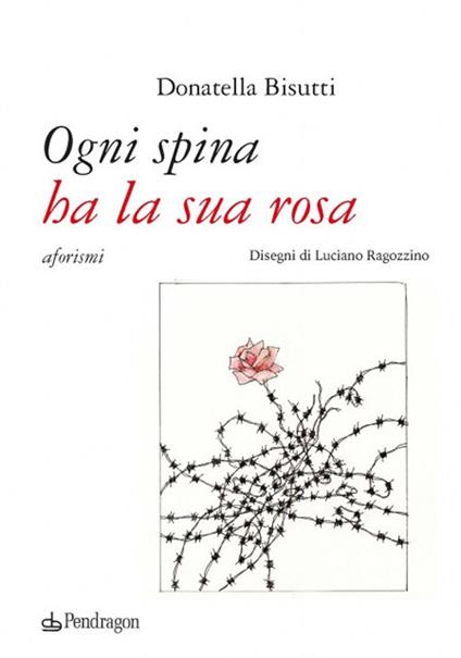 Ogni spina ha la sua rosa - Donatella Bisutti - copertina