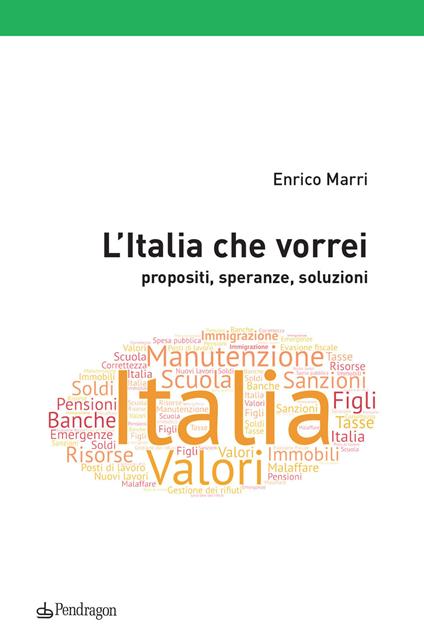 L' Italia che vorrei. Propositi, speranze, soluzioni - Enrico Marri - copertina