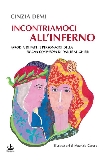 Incontriamoci all'Inferno. Parodia di fatti e personaggi della Divina Commedia di Dante Alighieri - Cinzia Demi - copertina