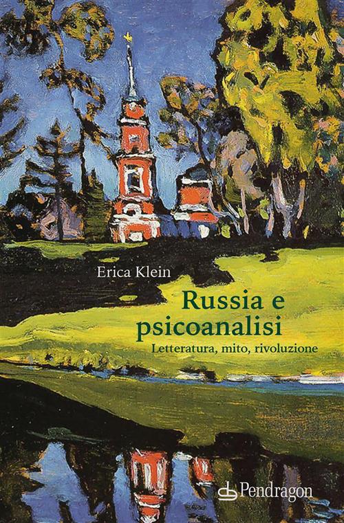 Russia e psicoanalisi. Letteratura, mito, rivoluzione - Erica Klein - copertina