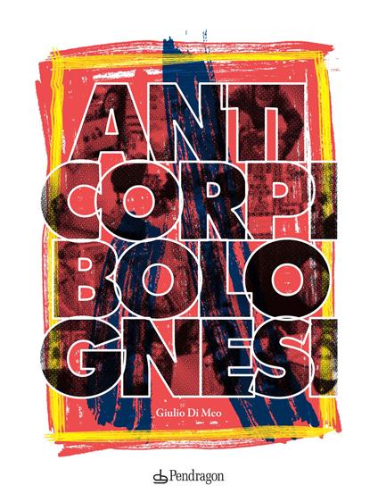 Anticorpi bolognesi - Giulio Di Meo - copertina