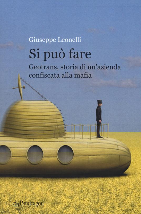 Si può fare. Geotrans, storia di un'azienda confiscata alla mafia - Giuseppe Leonelli - copertina