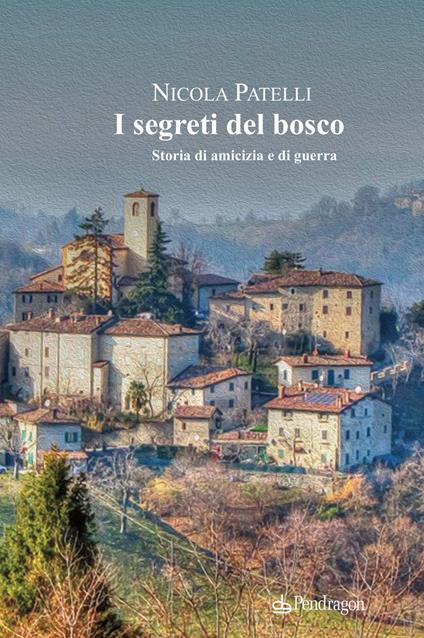 I segreti del bosco. Storia di amicizia e di guerra - Nicola Patelli - copertina