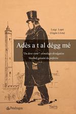 Ades a t al degg me. «Da dove viene»: etimologie divulgative. Vocaboli genuini da preferire