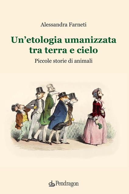 Un' etologia umanizzata tra terra e cielo. Piccole storie di animali - Alessandra Farneti - copertina