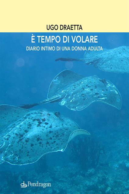 È tempo di volare. Diario intimo di una donna adulta - Ugo Draetta - copertina