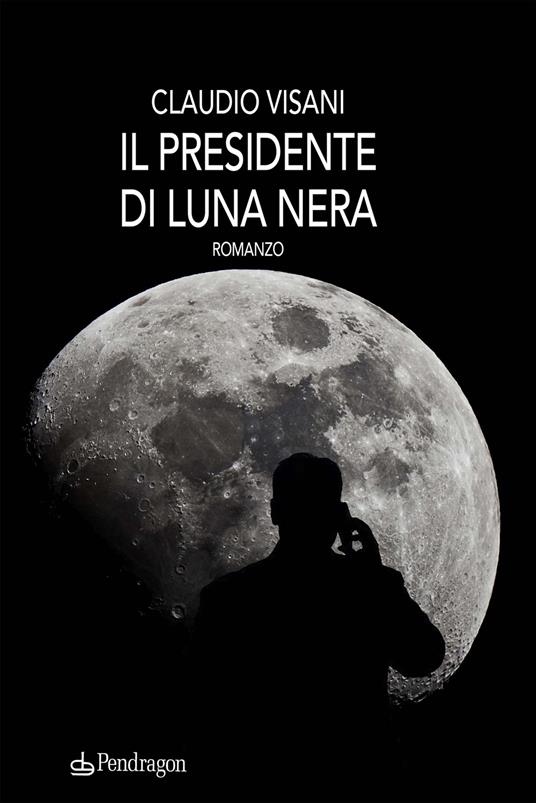 Il presidente di luna nera - Claudio Visani - copertina