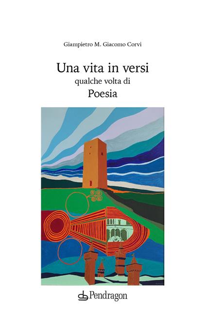 Una vita in versi qualche volta di poesia - Giampietro M. Giacomo Corvi - copertina