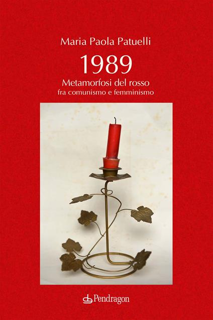 1989. Metamorfosi del rosso fra comunismo e femminismo - Maria Paola Patuelli - copertina