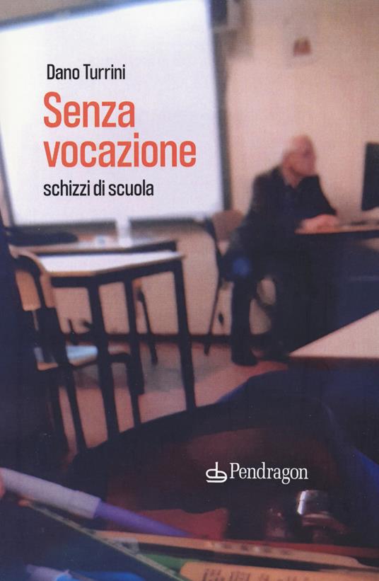 Senza vocazione. Schizzi di scuola - Dano Turrini - copertina