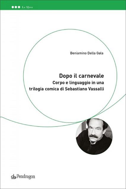 Dopo il Carnevale. Corpo e linguaggio in una trilogia comica di Sebastiano Vassalli - Beniamino Della Gala - copertina