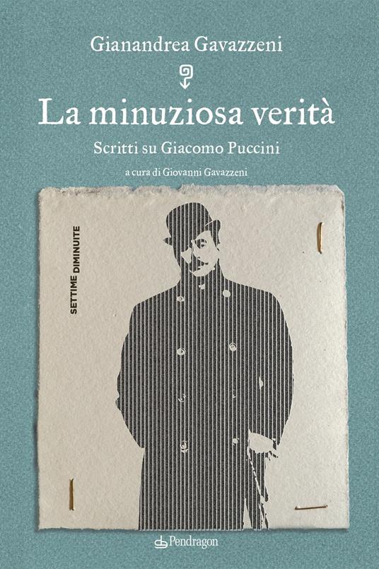 La minuziosa verità. Scritti su Giacomo Puccini - Gianandrea Gavazzeni - copertina