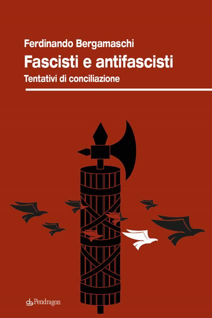 Fascisti e antifascisti. Tentativi di conciliazione - Ferdinando Bergamaschi - copertina