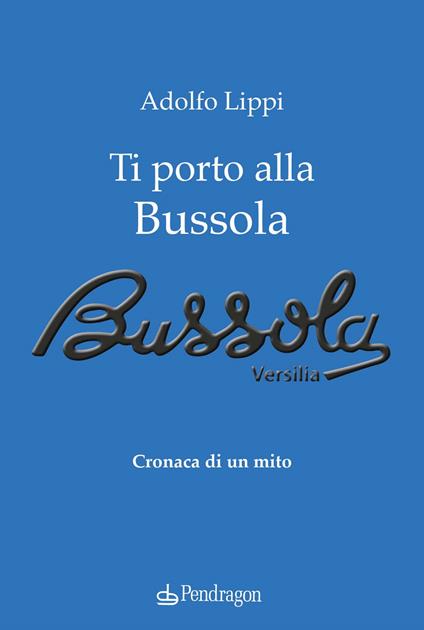 Ti porto alla Bussola. Cronaca di un mito - Adolfo Lippi - copertina