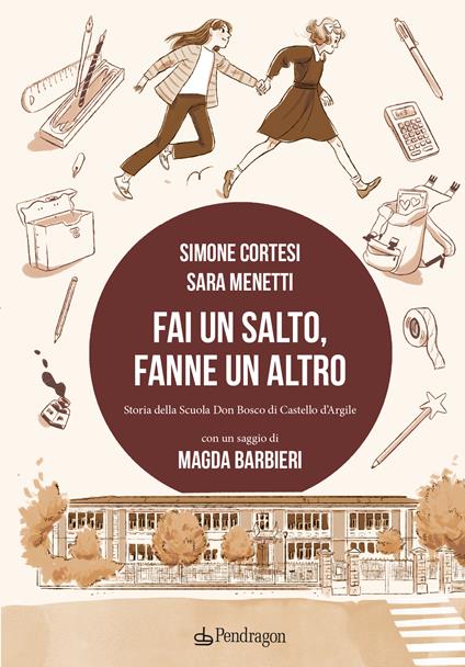 Fai un salto, fanne un altro. Storia della scuola Don Bosco di Castello d'Argile - Simone Cortesi,Sara Menetti - copertina