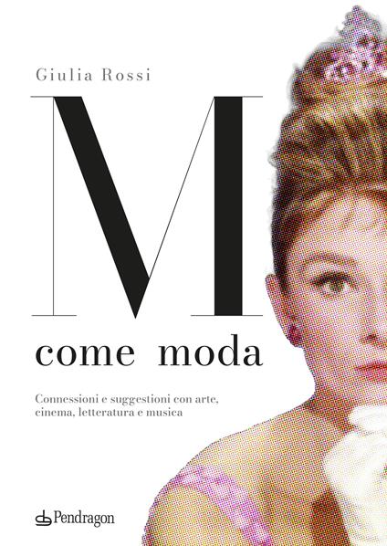 M come moda. Connessioni e suggestioni con arte, cinema, letteratura e musica. Ediz. illustrata - Giulia Rossi - copertina