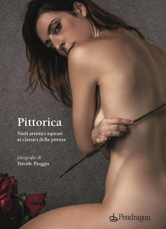 Pittorica. Nudi artistici ispirati ai classici della pittura. Ediz. illustrata - Davide Pioggia - copertina