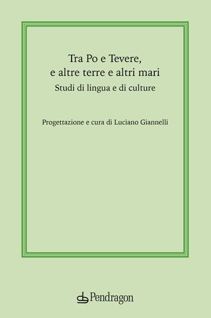 Tra Po e Tevere, e altre terre e altri mari. Studi di lingua e di culture - copertina