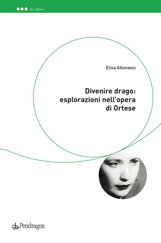 Divenire drago: esplorazioni nell'opera di Ortese - Elisa Attanasio - copertina