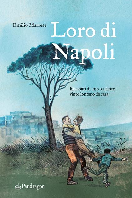 Loro di Napoli. Racconti di uno scudetto vinto lontano da casa - Emilio Marrese - copertina