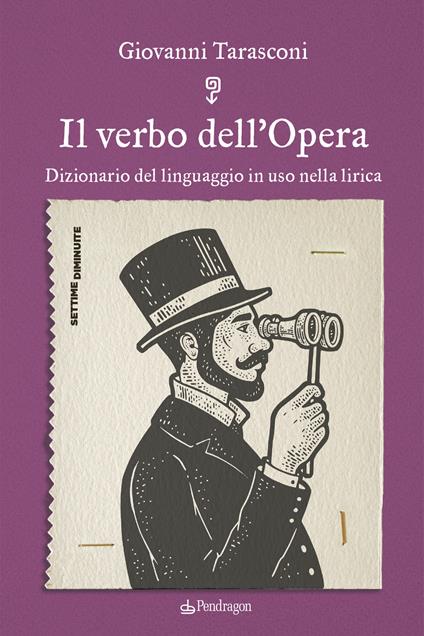 Il verbo dell’Opera. Dizionario del linguaggio in uso nella lirica - Giovanni Tarasconi - copertina