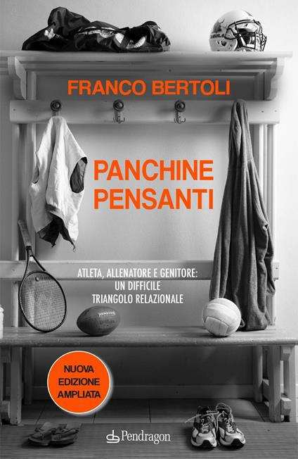 Panchine pensanti. Atleta, allenatore e genitore: un difficile triangolo relazionale - Franco Bertoli - copertina