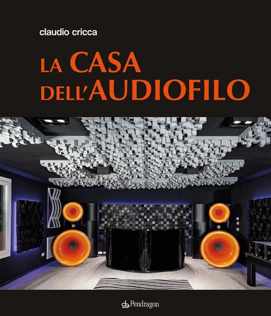 La casa dell'audiofilo. Ediz. illustrata - Claudio Cricca - copertina