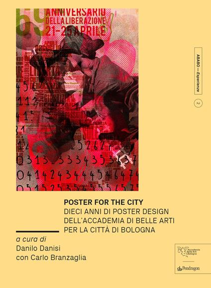 Poster for the city. Dieci anni di poster design dell’Accademia di Belle Arti per la città di Bologna. Ediz. a colori - copertina