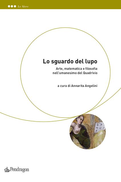 Lo sguardo del lupo. Arte, matematica e filosofia nell'umanesimo del Quadrivio - copertina