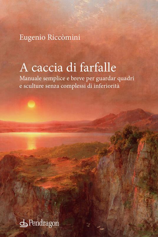 A caccia di farfalle. Manuale semplice e breve per guardar quadri e sculture senza complessi di inferiorità - Eugenio Riccomini - copertina