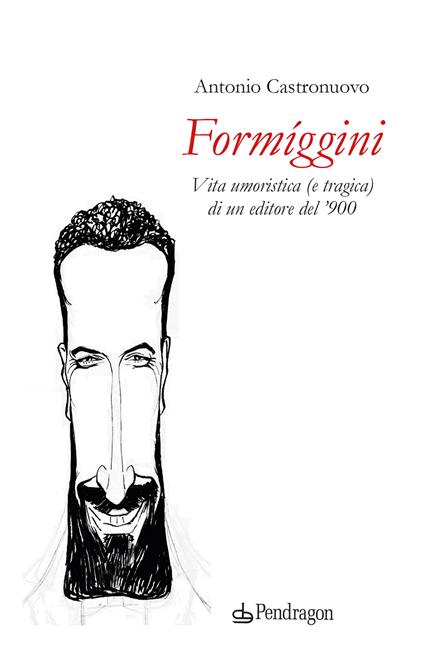 Formíggini. Vita umoristica (e tragica) di un editore del '900 - Antonio Castronuovo - copertina