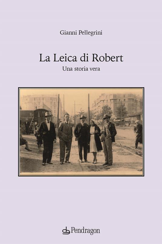La Leica di Robert. Una storia vera - Gianni Pellegrini - copertina