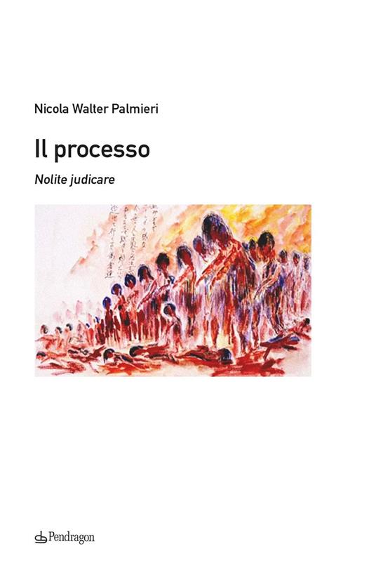 Il processo. Nolite judicare - Nicola Walter Palmieri - copertina