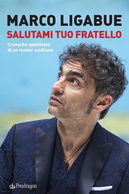 Salutami tuo fratello. Cronache spettinate di un rocker emiliano - Marco Ligabue - ebook