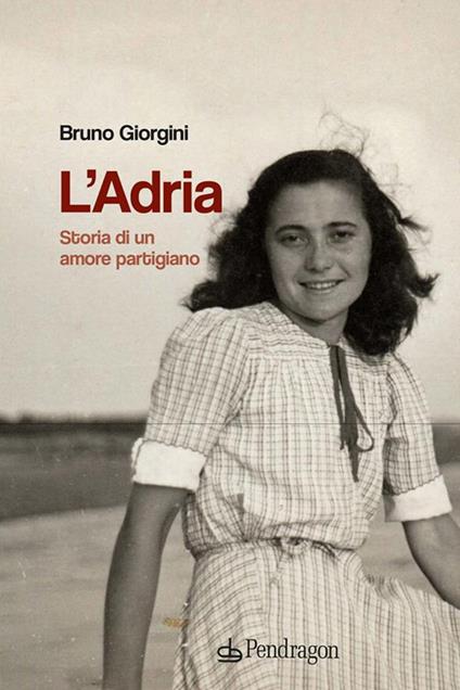L' Adria. Storia di un amore partigiano - Bruno Giorgini - ebook