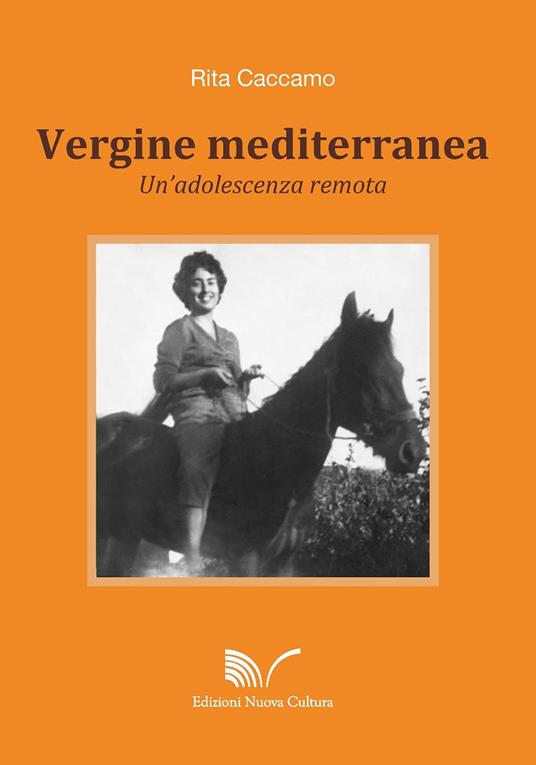 Vergine mediterranea. Un'adolescenza remota - Rita Caccamo - copertina