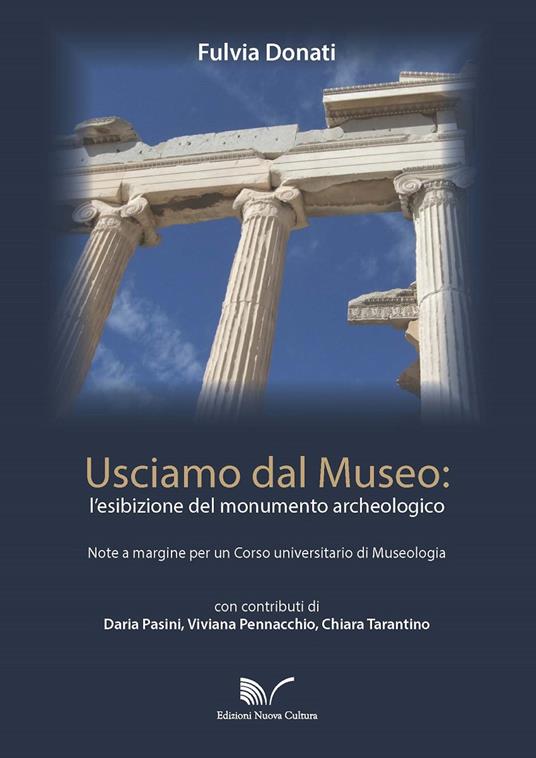 Usciamo dal museo: l'esibizione del monumento archeologico. Note a margine per un corso universitario di Museologia - Fulvia Donati - copertina