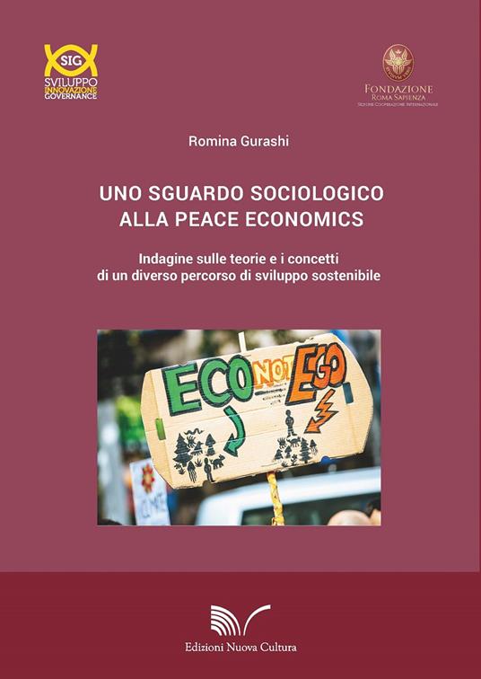 Uno sguardo sociologico alla peace economics. Indagine sulle teorie e i concetti di un diverso percorso di sviluppo sostenibile - Romina Gurashi - copertina