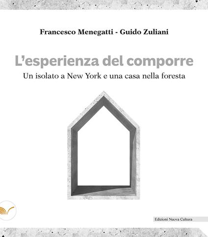 L' esperienza del comporre. Un isolato a New York e una casa nella foresta - Francesco Menegatti,Guido Zuliani - copertina