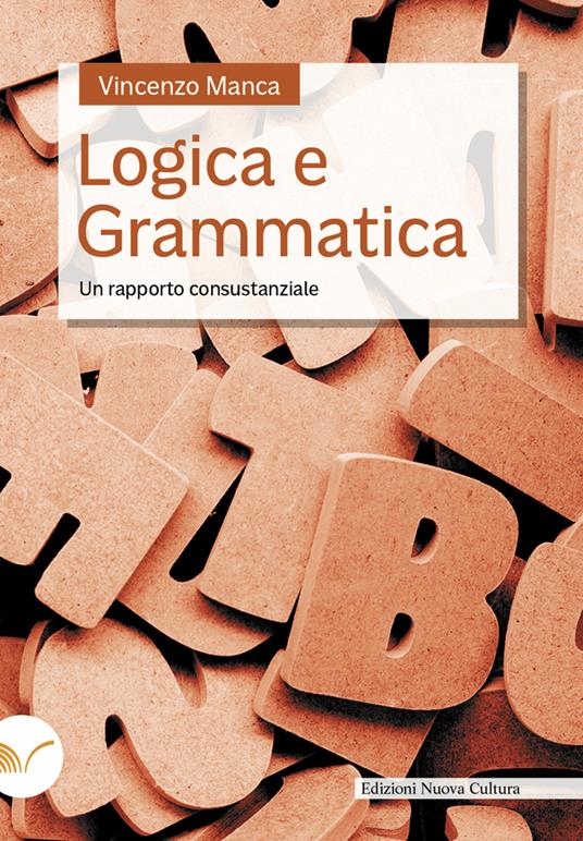 Logica e grammatica. Un rapporto consustanziale - Vincenzo Manca - copertina