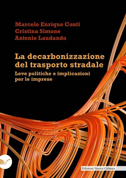 La decarbonizzazione del trasporto stradale. Leve politiche e implicazioni per le imprese - Marcelo Enrique Conti,Cristina Simone,Antonio Laudando - copertina