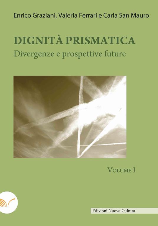 Dignità prismatica. Divergenze e prospettive future. Vol. 1 - Enrico Graziani,Valeria Ferrari,Carla San Mauro - copertina