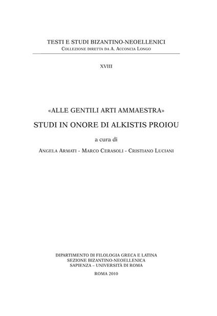 «Alle gentili arti ammaestra». Studi in onore di Alkistis Proiou. Ediz. anastatica - copertina