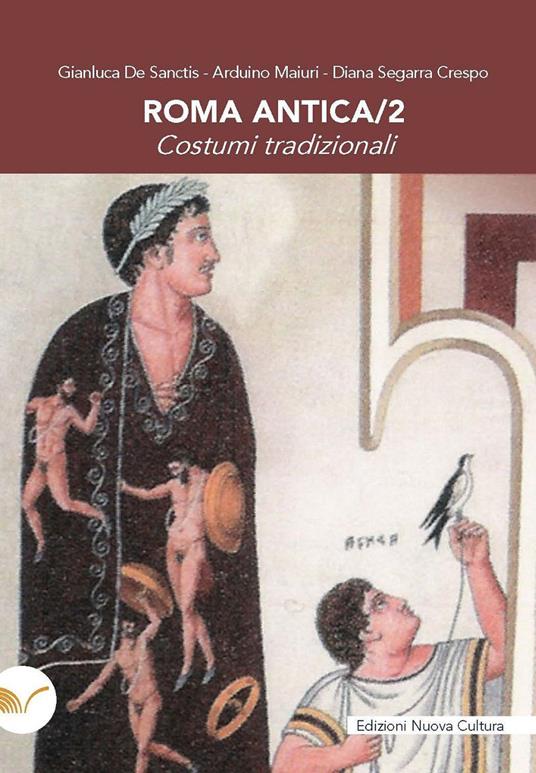 Roma antica. Vol. 2: Costumi tradizionali - Gianluca De Sanctis,Arduino Maiuri,Diana Segarra Crespo - copertina