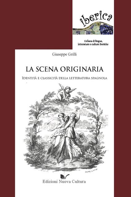 La scena originaria. Identità e «classicità» della letteratura spagnola - Giuseppe Grilli - ebook