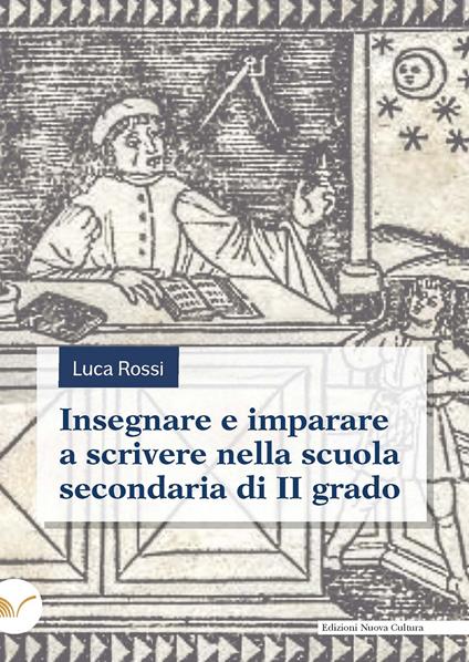 Insegnare e imparare a scrivere nella scuola secondaria di II grado - Luca Rossi - copertina